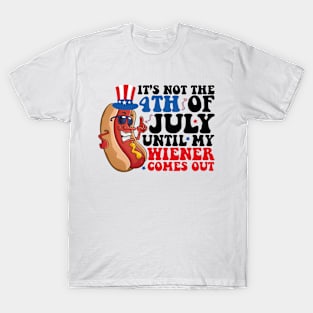 Not 4th of July Until My Wiener Comes Out Funny Hotdog T-Shirt